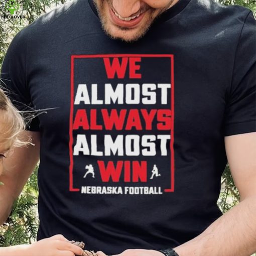 Official We Almost Always Almost Win Nebraska Football shirt