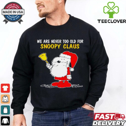 Official We Are Never Too Old For Snoopy Claus Ugly Snoopy T shirt