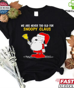 Official We Are Never Too Old For Snoopy Claus Ugly Snoopy T shirt