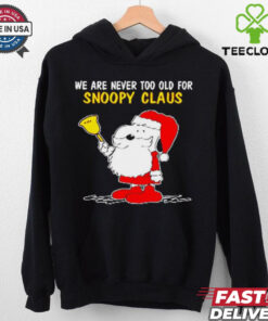Official We Are Never Too Old For Snoopy Claus Ugly Snoopy T shirt