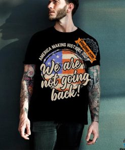 Official We Are Not Going Back America History 2024 Speech USA Flag T Shirt