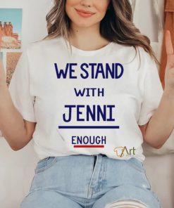 Official We Stand With Jenni Enough Shirt