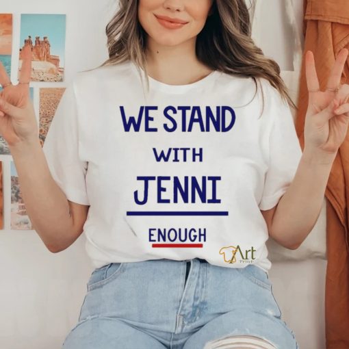 Official We Stand With Jenni Enough Shirt