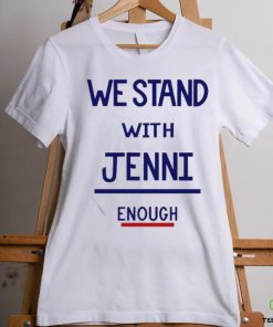 Official We Stand With Jenni Enough Shirt