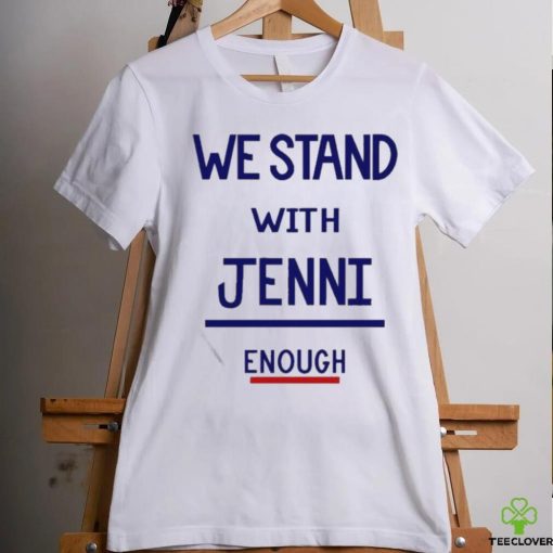 Official We Stand With Jenni Enough Shirt
