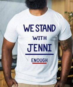 Official We Stand With Jenni Enough Shirt
