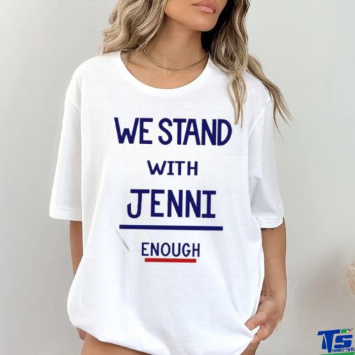 Official We Stand With Jenni Enough Shirt