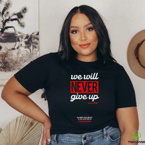 Official We Will Never Give Up Shirts