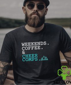 Official Weekends Coffee Cheer Comps T hoodie, sweater, longsleeve, shirt v-neck, t-shirt