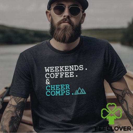 Official Weekends Coffee Cheer Comps T hoodie, sweater, longsleeve, shirt v-neck, t-shirt