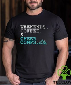 Official Weekends Coffee Cheer Comps T hoodie, sweater, longsleeve, shirt v-neck, t-shirt