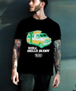 Official Well Hello Buddy Old Time Hawkey Shirt