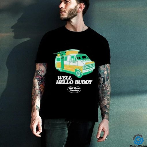 Official Well Hello Buddy Old Time Hawkey Shirt