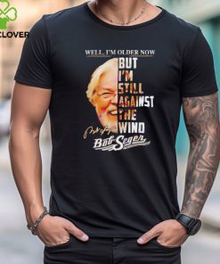 Official Well Im Older Now But Im Still Against The Wind Bob Seger Signature Shirt