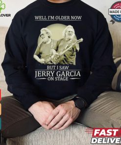 Official Well i’m older now but i saw Jerry Garcia Grateful Dead on stage shirt