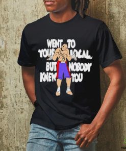 Official Went To Your Local But Nobody Knew You Shirt