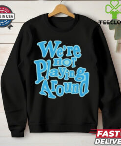 Official We’re Not Playing Around Women Basketball T Shirt