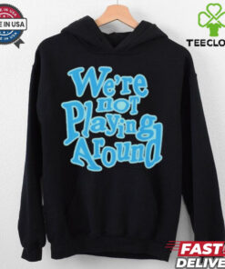 Official We’re Not Playing Around Women Basketball T Shirt