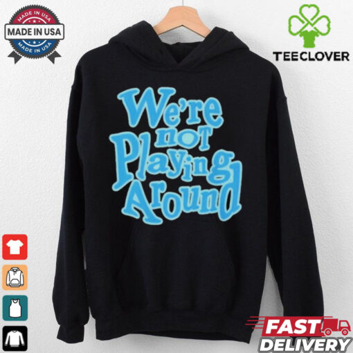 Official We’re Not Playing Around Women Basketball T Shirt