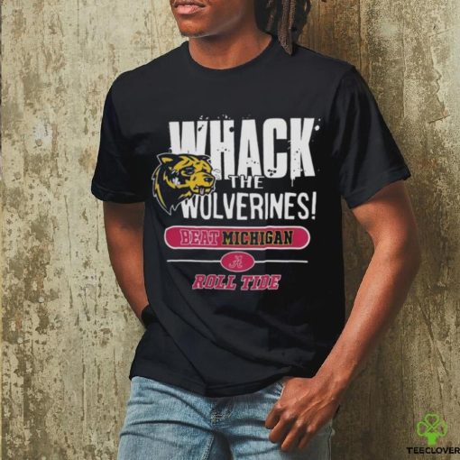 Official Whack The Wolverines Beat Michigan Roll Tide Alabama Crimson Tide 2 Sided Shirt