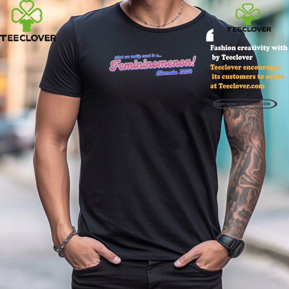 Official What we really need is a femininomenon Kamala 2024 T shirt Official What we really need is a femininomenon Kamala 2024 T shirt