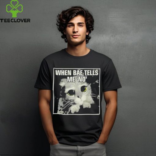 Official When Bae Tells Me No Meme T Shirt