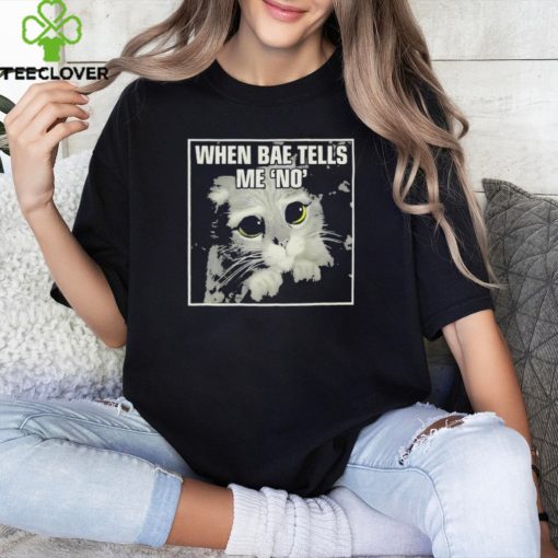 Official When Bae Tells Me No Meme T Shirt