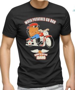 Official When Potatoes Go Bad Born To Be Bad Idaho Shirt