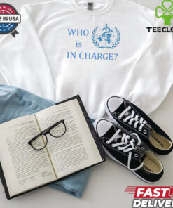 Official Who Is In Charge World Health Shirt