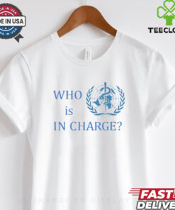 Official Who Is In Charge World Health Shirt