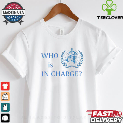 Official Who Is In Charge World Health Shirt