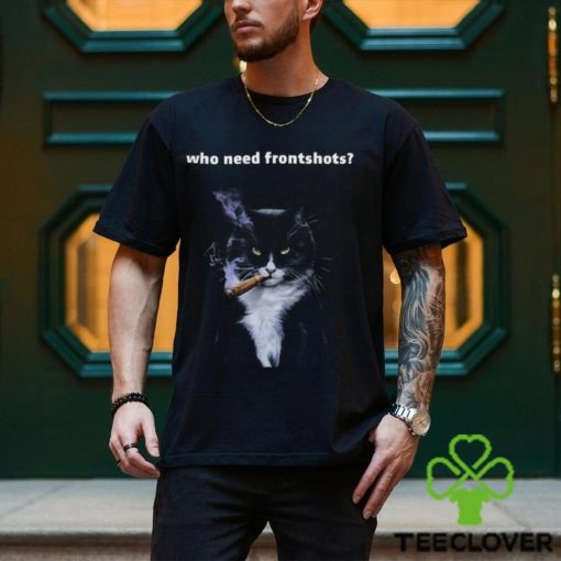 Official Who Need Frontshots Shirt