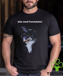 Official Who Need Frontshots Shirt