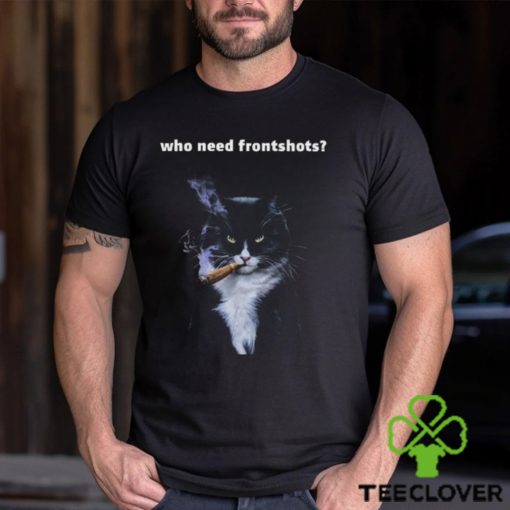 Official Who Need Frontshots Shirt