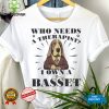 Official Who Needs A Therapist I Own A Basset Hound Dog T hoodie, sweater, longsleeve, shirt v-neck, t-shirt