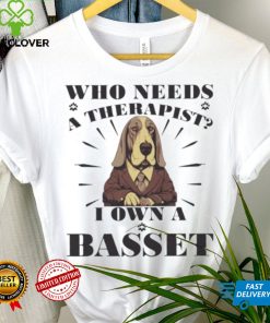 Official Who Needs A Therapist I Own A Basset Hound Dog T shirt