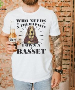 Official Who Needs A Therapist I Own A Basset Hound Dog T hoodie, sweater, longsleeve, shirt v-neck, t-shirt