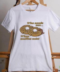 Official Who needs sex when waffles exist shirt