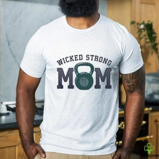 Official Wicked Strong Mom Kettlebell T Shirt