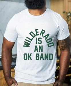 Official Wilderado Is An Ok Band T shirt