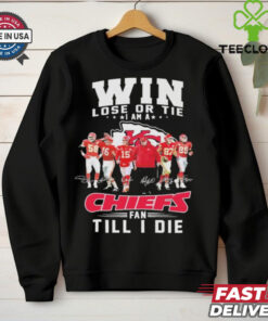 Official Win Lose Or Tie I Am A Kansas City Chiefs Fan Till I Die Signatures T shirts