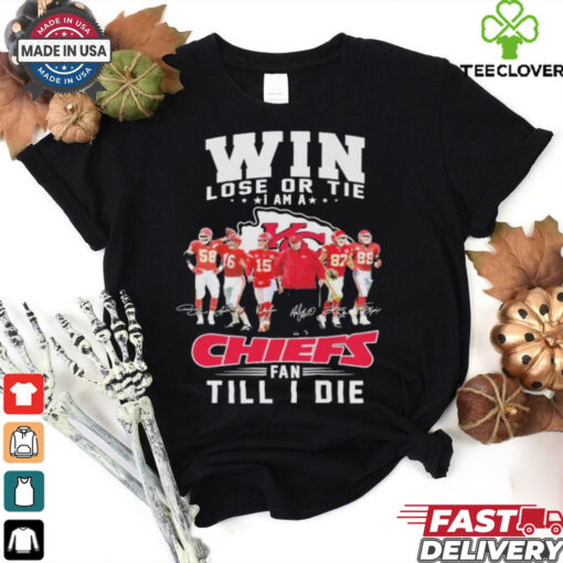 Official Win Lose Or Tie I Am A Kansas City Chiefs Fan Till I Die Signatures T shirts
