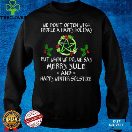 Official Witch we don’t often wish people a happy holiday but when we do we say merry Yule hoodie, sweater, longsleeve, shirt v-neck, t-shirt hoodie, sweater hoodie, sweater, longsleeve, shirt v-neck, t-shirt