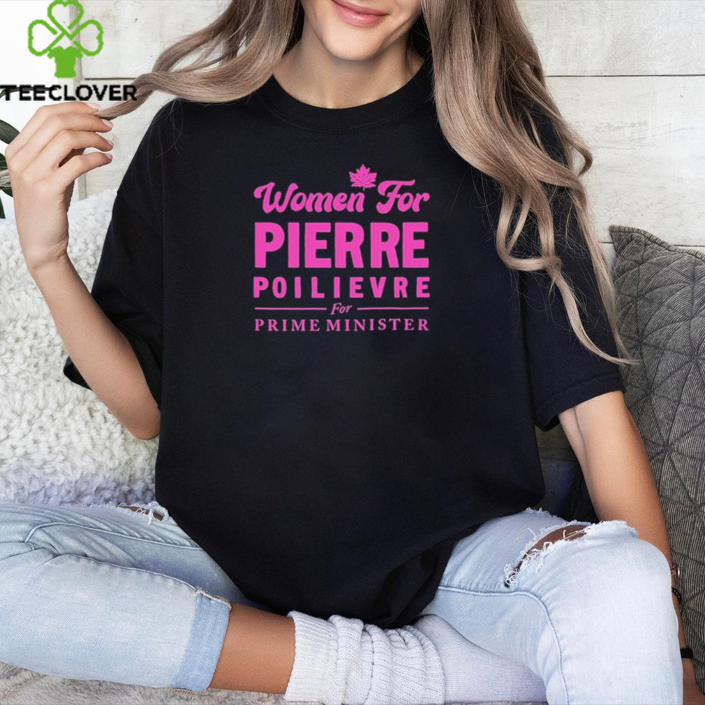 Official Women For Pierre Poilievre For Prime Minister Shirt Official Women For Pierre Poilievre For Prime Minister Shirt