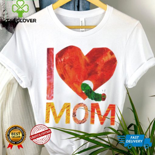 Official World of eric carle I love mom with the very hungry caterpillar T shirt