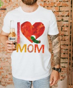 Official World of eric carle I love mom with the very hungry caterpillar T shirt