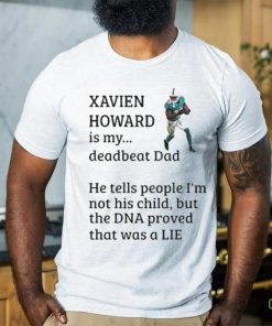 Official Xavien Howard Is My Deadbeat Dad He Tells People I’m Not His Child Shirt