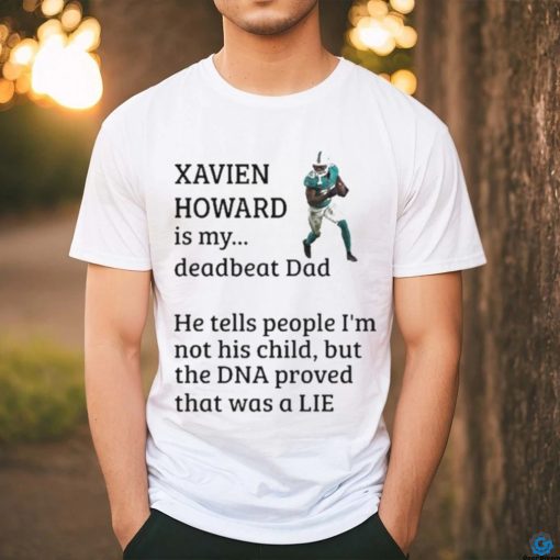 Official Xavien Howard Is My Deadbeat Dad He Tells People I’m Not His Child Shirt