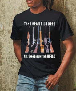 Official Yes I Really Do Need All These Hunting Rifles Shirt