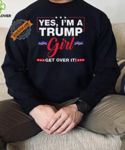 Official Yes I’M A Trump Girl Get Over It Trump 2024 Election Gifts T Shirt